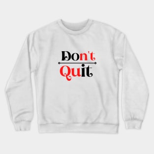 Don't Quit Crewneck Sweatshirt